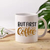 But first coffee
