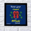 Keep your chappal and attitude outside