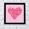 Good vibes only